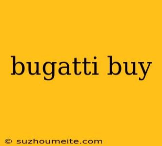 Bugatti Buy