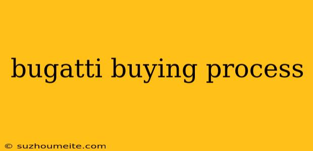 Bugatti Buying Process