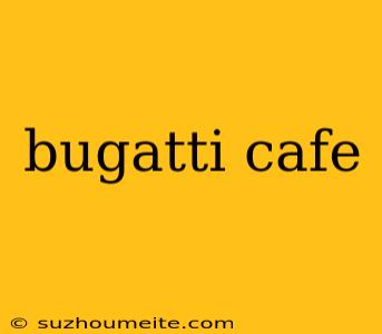 Bugatti Cafe