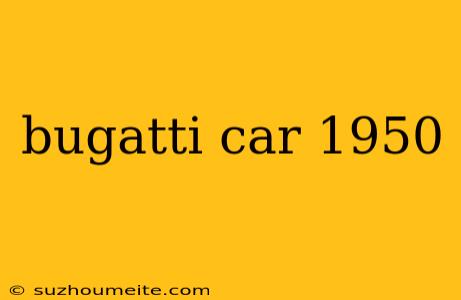 Bugatti Car 1950