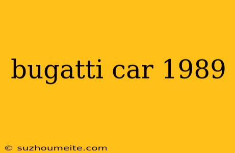 Bugatti Car 1989