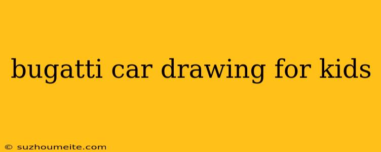 Bugatti Car Drawing For Kids