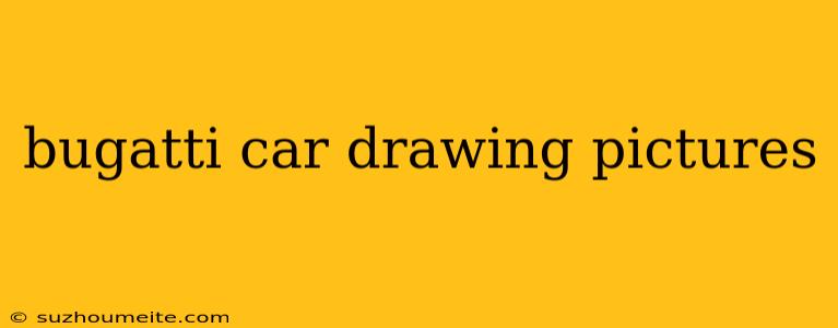 Bugatti Car Drawing Pictures