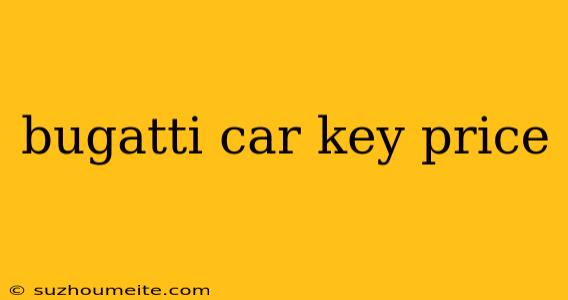 Bugatti Car Key Price