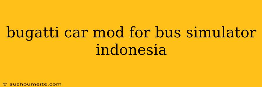 Bugatti Car Mod For Bus Simulator Indonesia