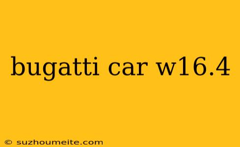 Bugatti Car W16.4