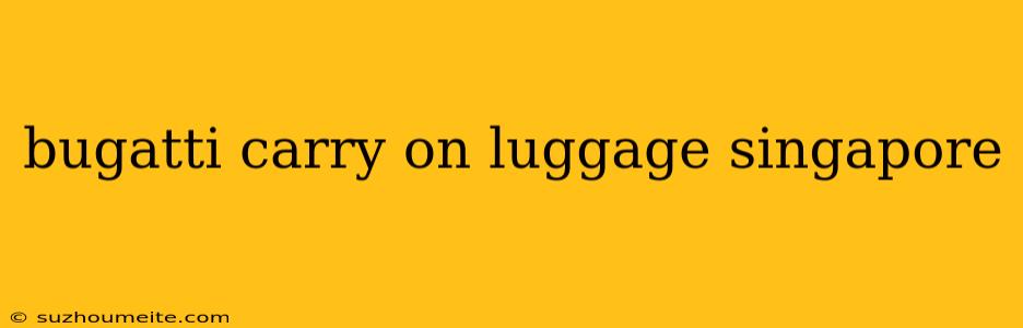 Bugatti Carry On Luggage Singapore