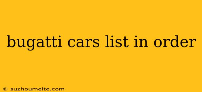 Bugatti Cars List In Order