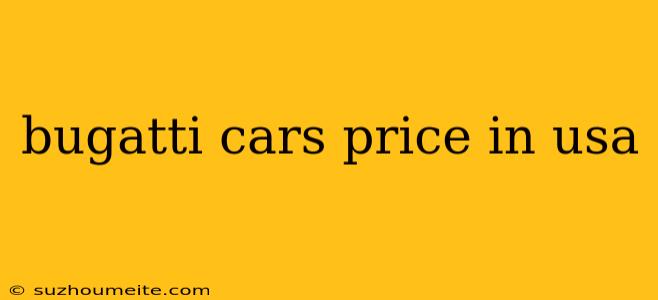 Bugatti Cars Price In Usa