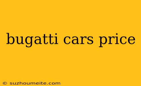 Bugatti Cars Price