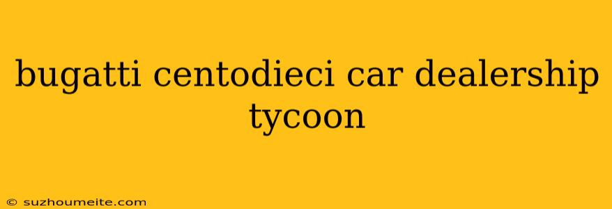 Bugatti Centodieci Car Dealership Tycoon