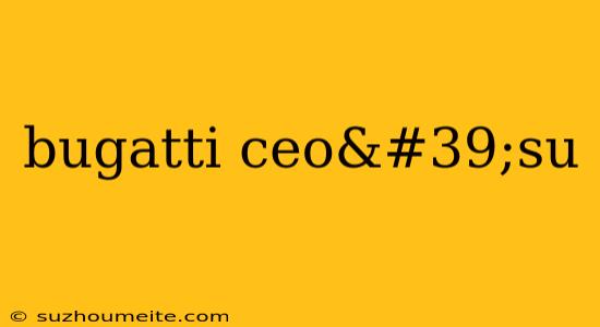 Bugatti Ceo'su