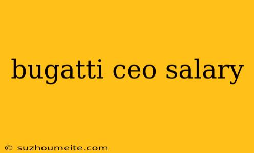 Bugatti Ceo Salary