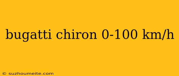 Bugatti Chiron 0-100 Km/h