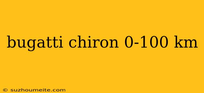 Bugatti Chiron 0-100 Km