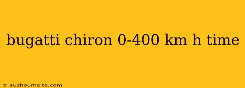 Bugatti Chiron 0-400 Km H Time