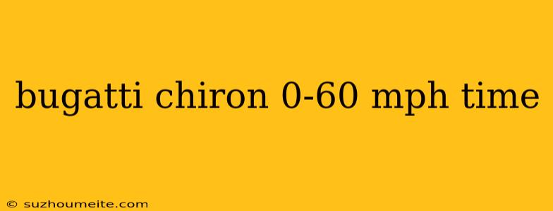 Bugatti Chiron 0-60 Mph Time