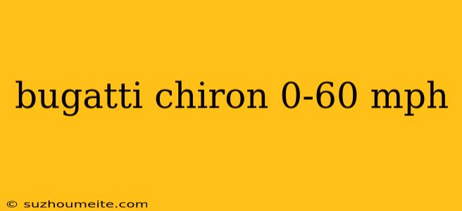 Bugatti Chiron 0-60 Mph