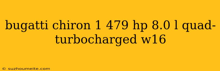 Bugatti Chiron 1 479 Hp 8.0 L Quad-turbocharged W16