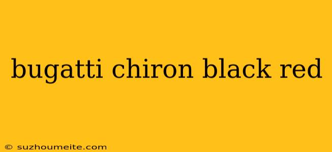 Bugatti Chiron Black Red