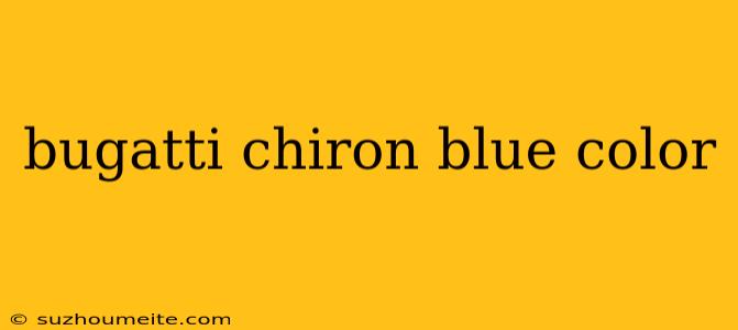 Bugatti Chiron Blue Color