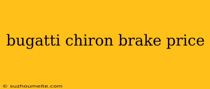 Bugatti Chiron Brake Price