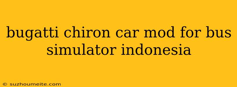 Bugatti Chiron Car Mod For Bus Simulator Indonesia