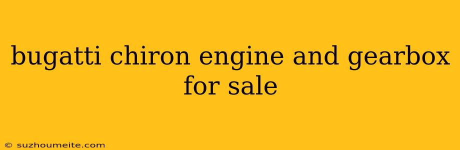 Bugatti Chiron Engine And Gearbox For Sale