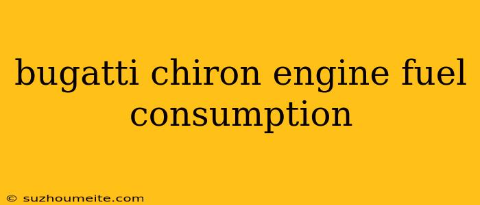 Bugatti Chiron Engine Fuel Consumption