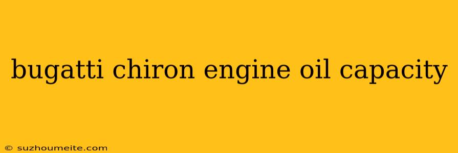 Bugatti Chiron Engine Oil Capacity