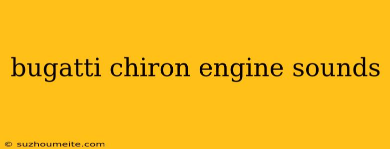 Bugatti Chiron Engine Sounds