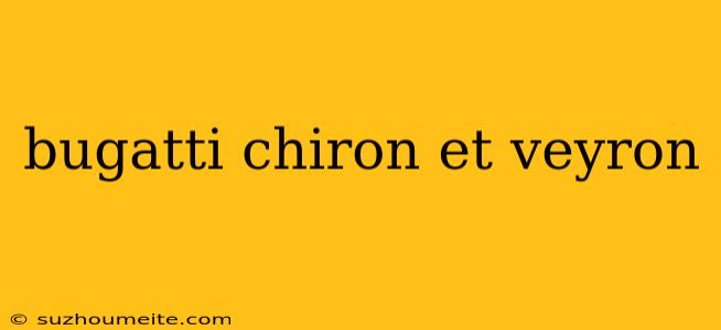 Bugatti Chiron Et Veyron