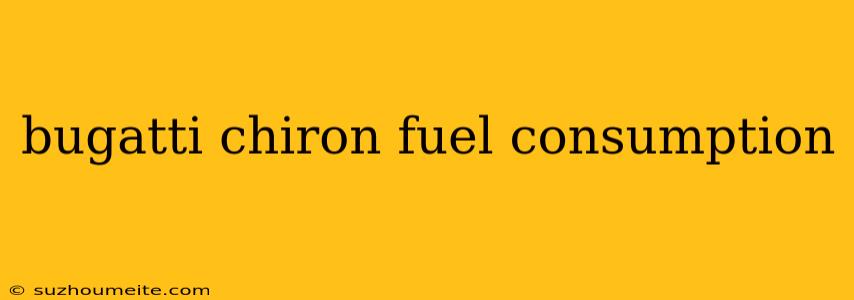 Bugatti Chiron Fuel Consumption