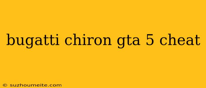 Bugatti Chiron Gta 5 Cheat