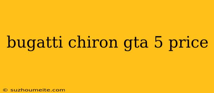 Bugatti Chiron Gta 5 Price