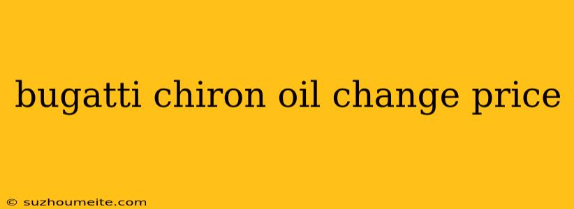 Bugatti Chiron Oil Change Price