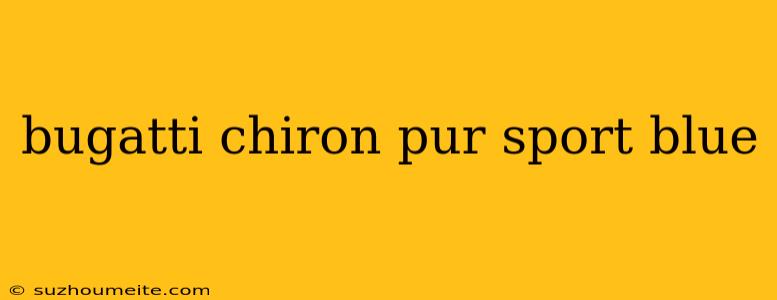 Bugatti Chiron Pur Sport Blue