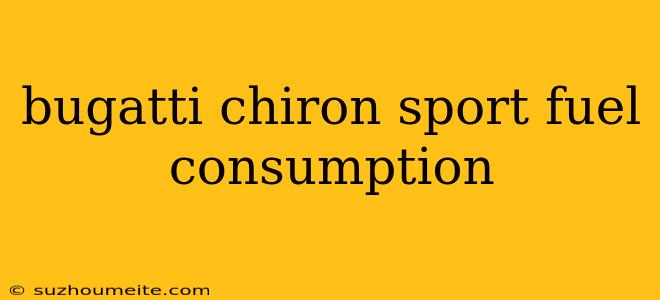 Bugatti Chiron Sport Fuel Consumption