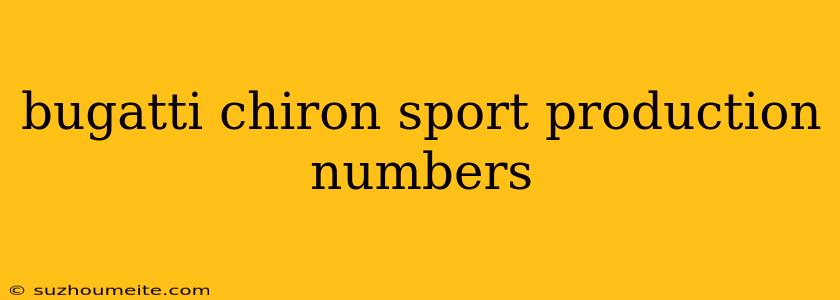 Bugatti Chiron Sport Production Numbers