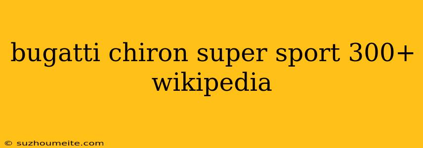 Bugatti Chiron Super Sport 300+ Wikipedia