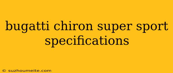 Bugatti Chiron Super Sport Specifications