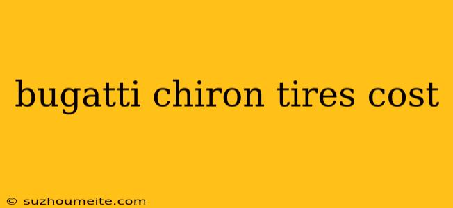 Bugatti Chiron Tires Cost