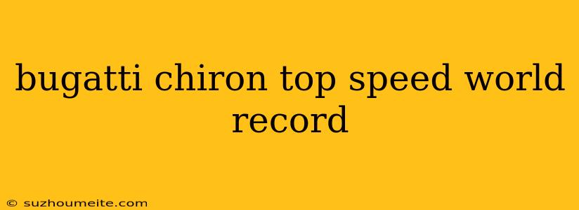 Bugatti Chiron Top Speed World Record