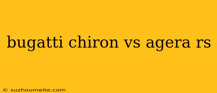 Bugatti Chiron Vs Agera Rs