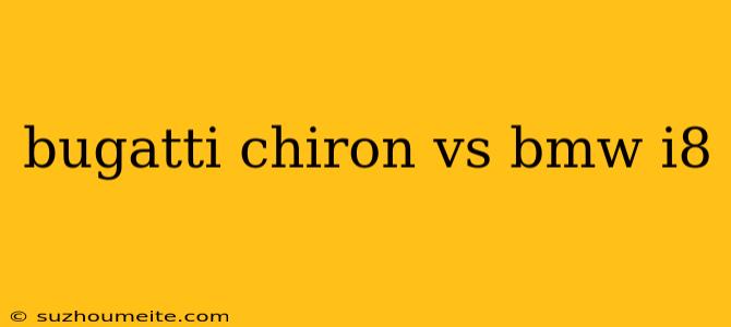 Bugatti Chiron Vs Bmw I8