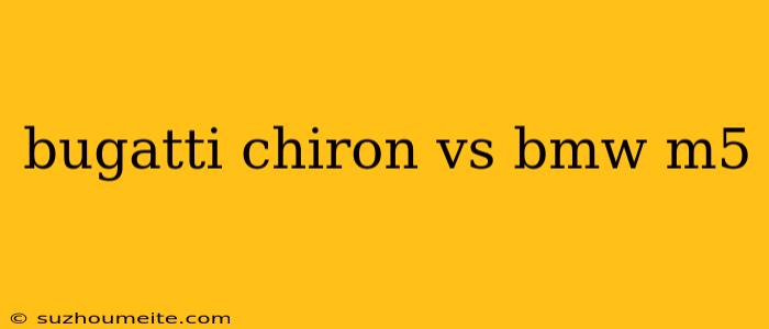 Bugatti Chiron Vs Bmw M5