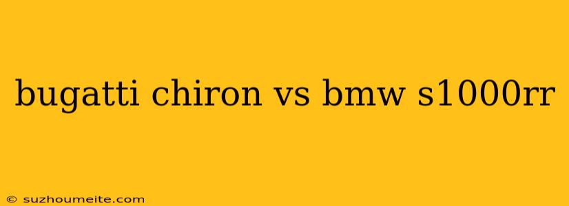 Bugatti Chiron Vs Bmw S1000rr