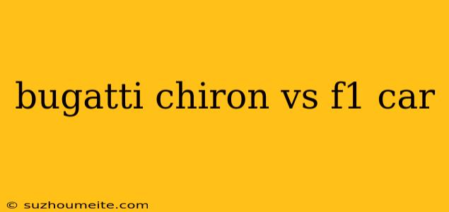 Bugatti Chiron Vs F1 Car