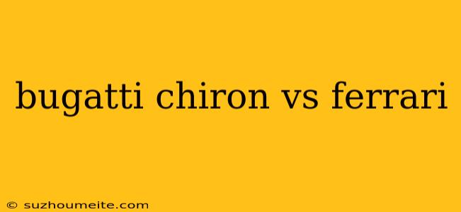 Bugatti Chiron Vs Ferrari