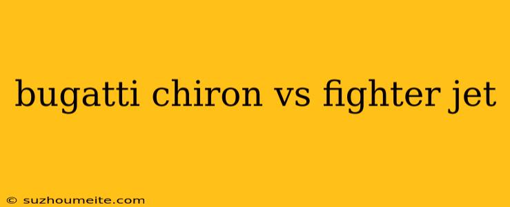 Bugatti Chiron Vs Fighter Jet